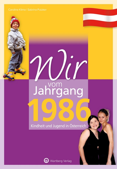 Wir vom Jahrgang 1986 - Kindheit und Jugend in Österreich - Caroline Klima, Sabrina Putzker