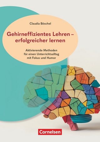 Gehirneffizientes Lehren - erfolgreicher lernen - Aktivierende Methoden für einen Unterrichtsalltag mit Fokus und Humor