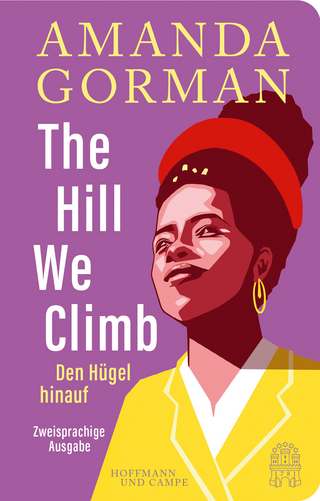 The Hill We Climb – Den Hügel hinauf: Zweisprachige Ausgabe
