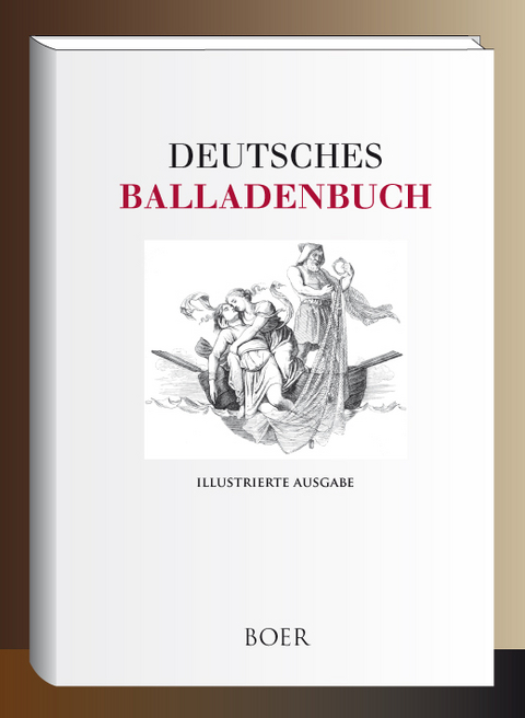 Deutsches Balladenbuch - Johann Wolfgang Goethe, Friedrich Schiller, Joseph von Eichendorff, Heinrich Heine, Eduard M&ouml;rike, diverse u.a.