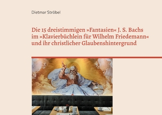 Die 15 dreistimmigen »Fantasien« Johann Sebastian Bachs im »Klavierbüchlein für Wilhelm Friedemann« (BWV 787-801) und ihr christlicher Glaubenshintergrund