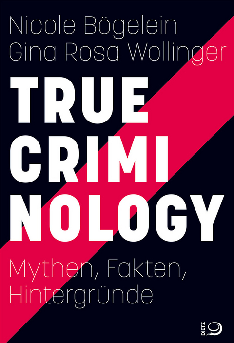 True Criminology - Nicole B&ouml;gelein, Gina Rosa Wollinger