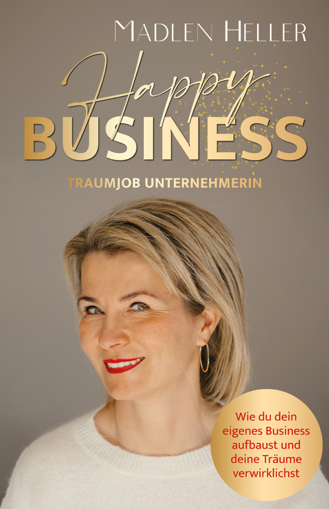 Happy Business Traumjob Unternehmerin - Madlen Heller