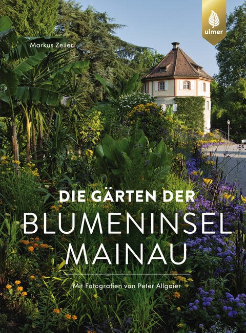 Die G&auml;rten der Blumeninsel Mainau - Markus Zeiler, Peter Allgaier