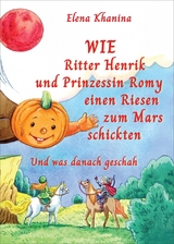 Wie Ritter Henrik und Prinzessin Romy einen Rieses zum Mars schickten - Elena Khanina