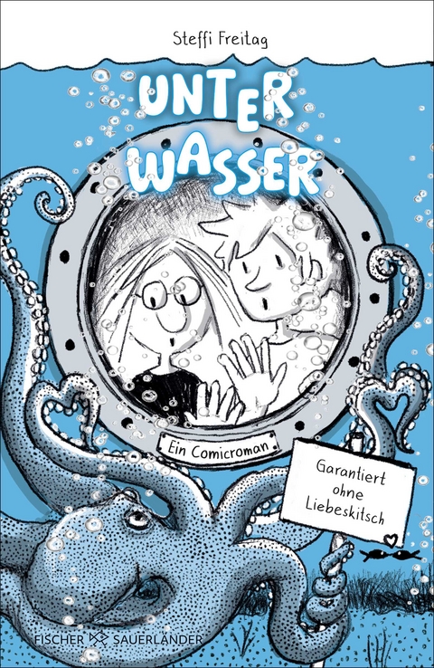 Unter Wasser. Ein Comicroman. Garantiert ohne Liebeskitsch - Steffi Freitag