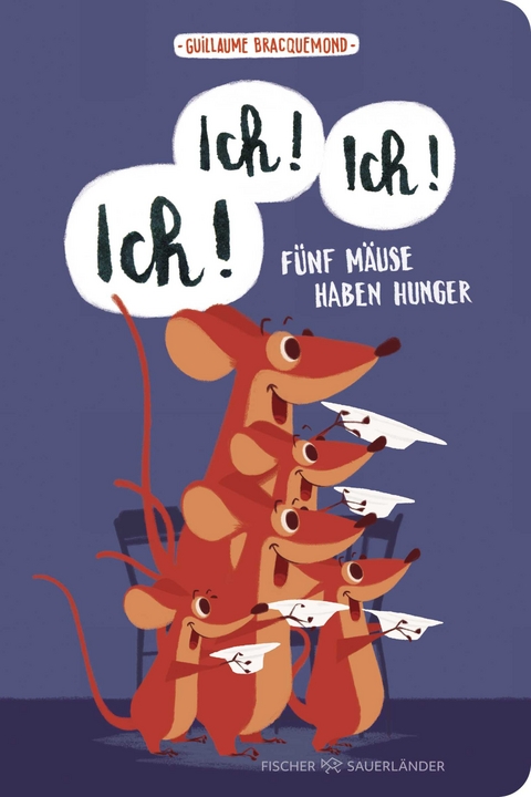 Ich, ich, ich! Fünf Mäuse haben Hunger - Guillaume Bracquemond