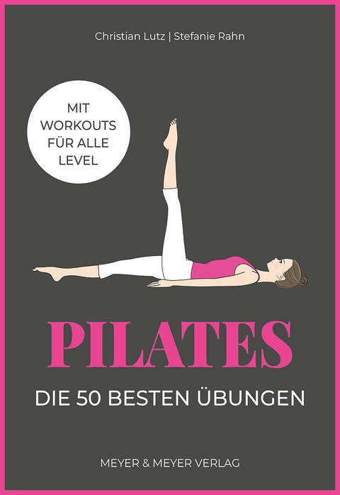 Pilates &ndash; Die 50 besten &Uuml;bungen - Stefanie Rahn, Christian Lutz