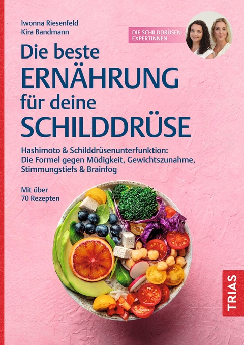 Die beste Ern&auml;hrung f&uuml;r deine Schilddr&uuml;se - Iwonna Riesenfeld, Kira Bandmann