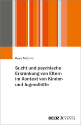 Sucht und psychische Erkrankung von Eltern im Kontext von Kinder- und Jugendhilfe - Rayla Metzner