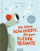 Die kleine Schildkr&ouml;te, die vom Fliegen tr&auml;umte - Alina Winopal