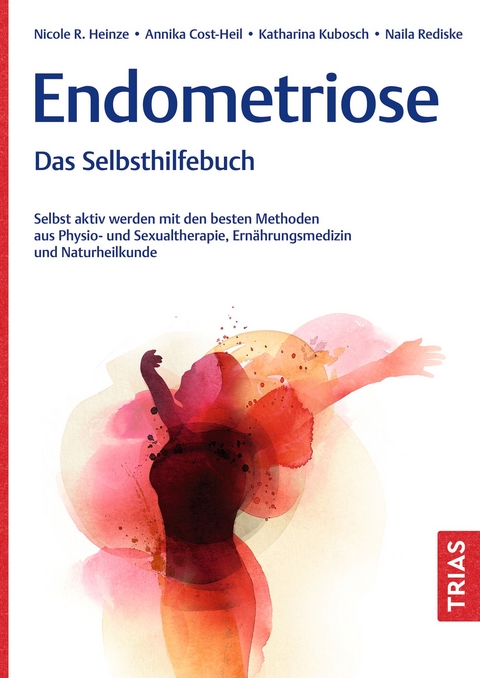 Endometriose - Das Selbsthilfebuch - Nicole R. Heinze, Annika Cost-Heil, Katharina Kubosch, Naila Rediske