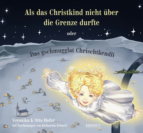 Als das Christkind nicht &uuml;ber die Grenze durfte oder Das gschmugglat Chrischtkendli - Otto Hofer