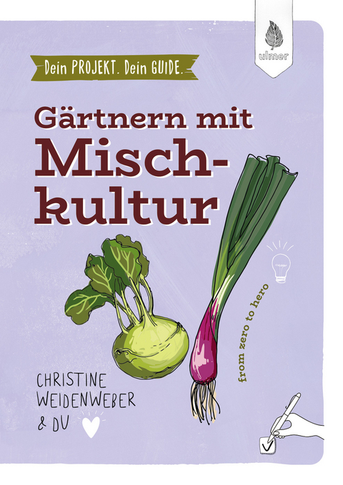Dein Projekt. Dein Guide. G&auml;rtnern mit Mischkultur - Christine Weidenweber