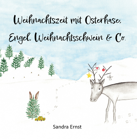 Weihnachtszeit mit Osterhase, Engel, Weihnachtsschwein & Co - Sandra Ernst