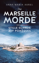 Die Marseille-Morde - Stille Schreie auf Pom&egrave;gues - Anna-Maria Aurel