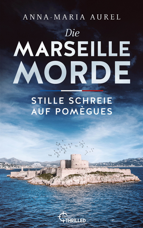 Die Marseille-Morde - Stille Schreie auf Pom&egrave;gues - Anna-Maria Aurel