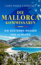Die Mallorca-Kommissarin - Die d&uuml;steren Wasser von Almadr&agrave; - Cara Maria Cardenes