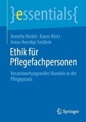 Ethik f&uuml;r Pflegefachpersonen - Annette Riedel, Karen Klotz, Anna-Henrikje Seidlein