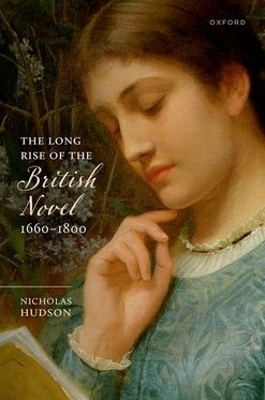 The Long Rise of the British Novel, 1660&ndash;1800 - Nicholas Hudson