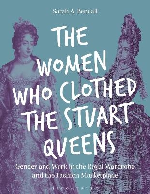 The Women Who Clothed the Stuart Queens