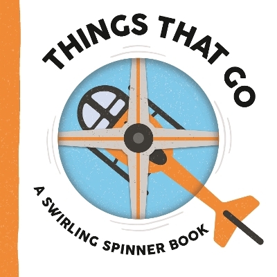 Things That Go: A Swirling Spinner Book - Johnny Barr