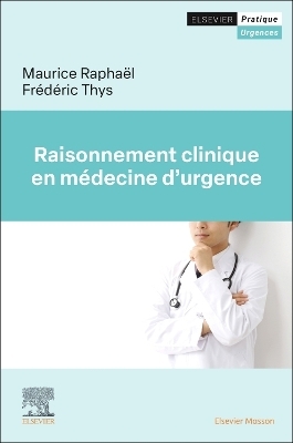 Raisonnement clinique en m&eacute;decine d'urgence - Maurice Rapha&euml;l, Frederic Thys