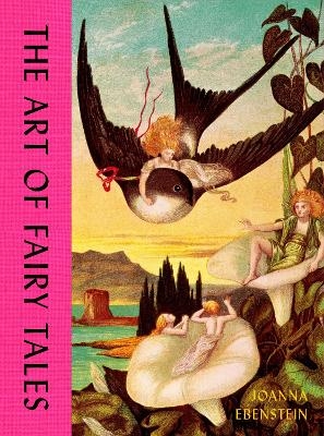The Art of Fairy Tales - Joanna Ebenstein