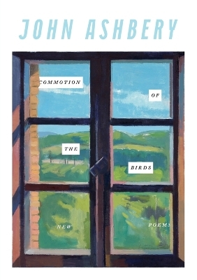 Commotion of the Birds - John Ashbery