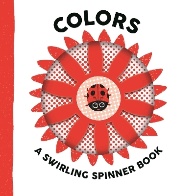 Colors: A Swirling Spinner Book - Johnny Barr