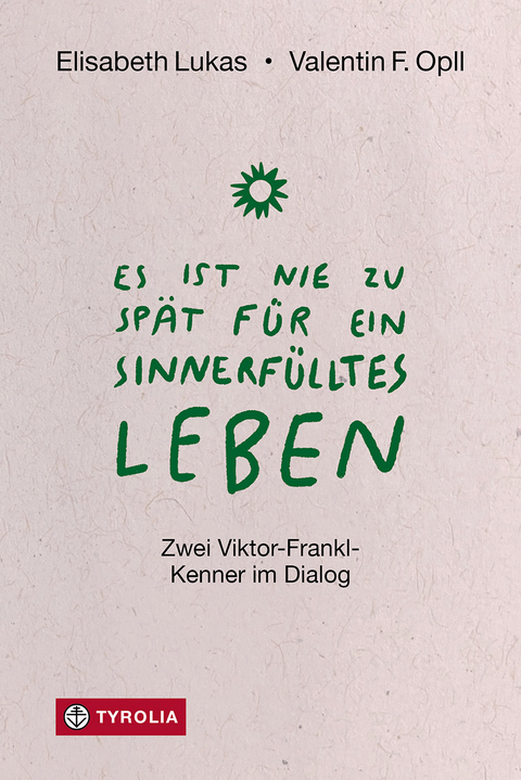 Es ist nie zu spät für ein sinnerfülltes Leben - Elisabeth Lukas, Valentin Opll