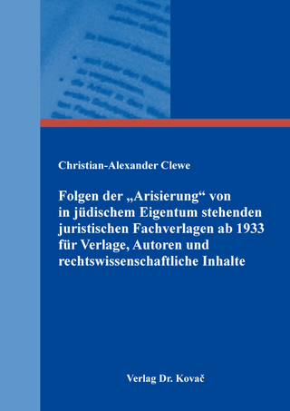 Folgen der „Arisierung“ von in jüdischem Eigentum stehenden juristischen Fachverlagen ab 1933 für Verlage, Autoren und rechtswissenschaftliche Inhalte