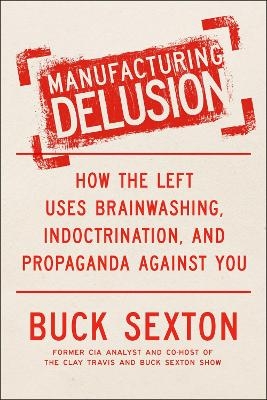 Manufacturing Delusion - Buck Sexton