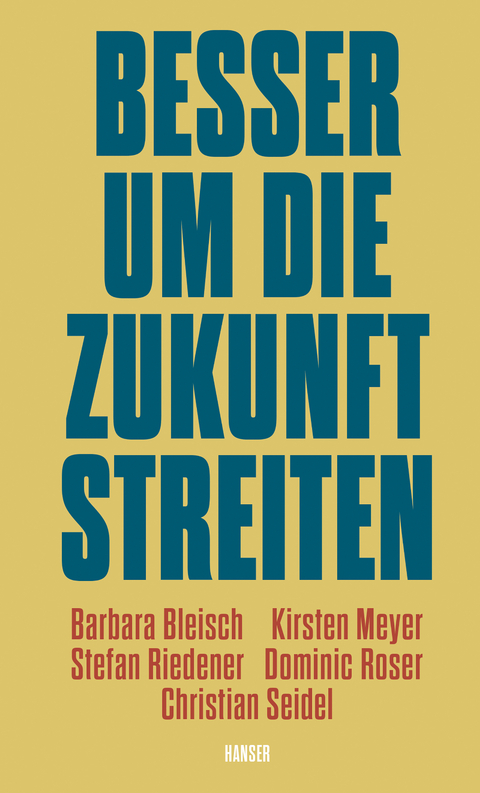 Besser um die Zukunft streiten - Barbara Bleisch, Kirsten Meyer, Stefan Riedener, Dominic Roser, Christian Seidel