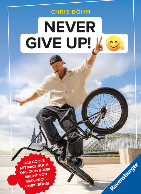 Chris Böhm: Never give up! - Das coole Stark- und Mitmachbuch von BMX-Profi Chris Böhm - Chris Böhm, Stefanie Hahn