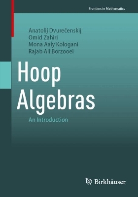 Hoop Algebras - Anatolij Dvurečenskij, Omid Zahiri, Mona Aaly Kologani, Rajab Ali Borzooei