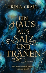 Ein Haus aus Salz und Tr&auml;nen - Erin A. Craig