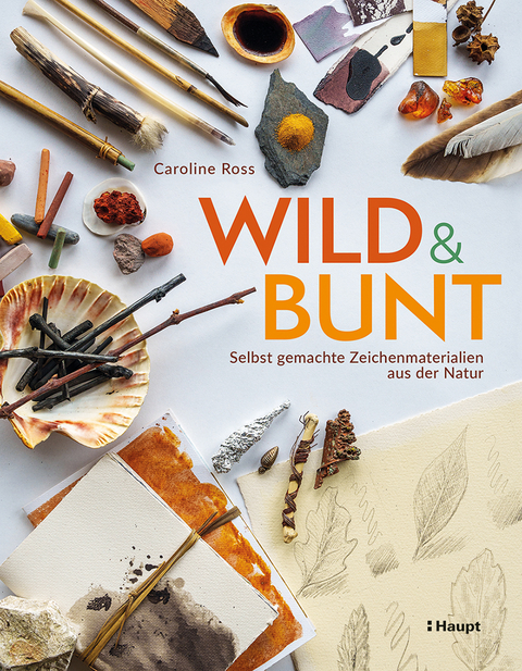 wild und bunt – selbst gemachte Zeichenmaterialien aus der Natur - Caroline Ross