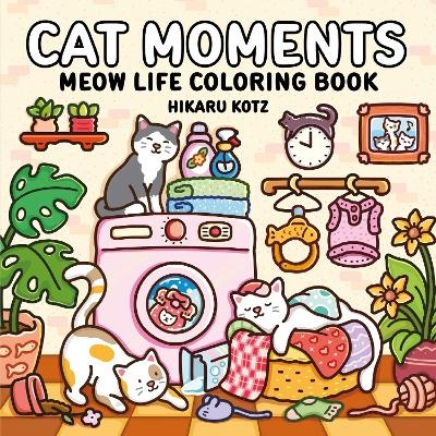 Cat Moments: Meow Life Coloring Book - Hikaru Kotz