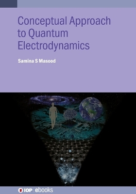 Conceptual Approach to Quantum Electrodynamics and Applications - Samina Masood