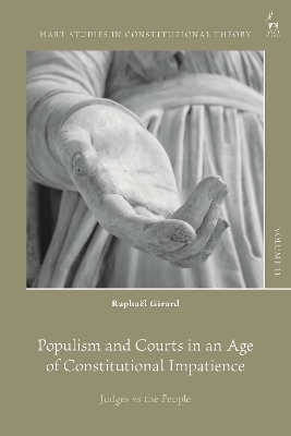 Populism and Courts in an Age of Constitutional Impatience - Raphaël Girard