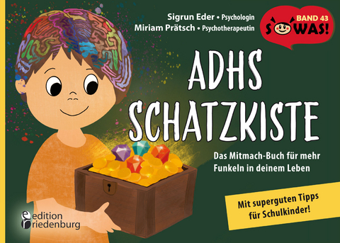 ADHS Schatzkiste - Das Mitmach-Buch f&uuml;r mehr Funkeln in deinem Leben - Mit superguten Tipps f&uuml;r Schulkinder! - Sigrun Eder