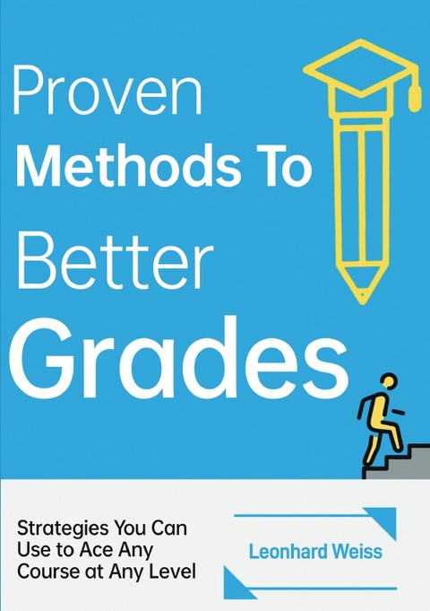 Bewährte Methoden für bessere Noten - Leonhard Weiss