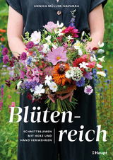 Bl&uuml;tenreich &ndash; Schnittblumen mit Herz und Hand vermehren - Annika M&uuml;ller-Navarra