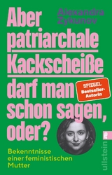 Aber patriarchale Kackschei&szlig;e darf man schon sagen, oder? - Alexandra Zykunov