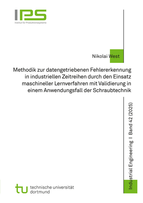 Methodik zur datengetriebenen Fehlererkennung in industriellen Zeitreihen durch den Einsatz maschineller Lernverfahren mit Validierung in einem Anwendungsfall der Schraubtechnik - Nikolai West