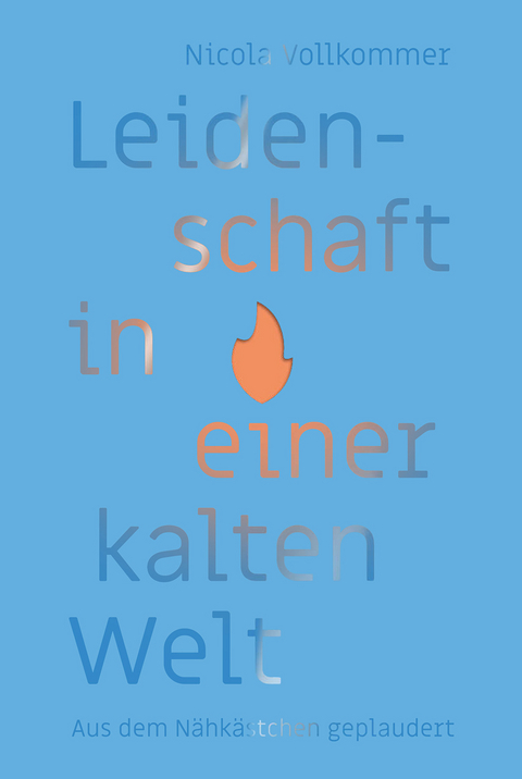 Leidenschaft in einer kalten Welt - Nicola Vollkommer