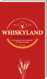 Whiskyland Franken - Die Macher. Die Genießer. Die Botschafter (Neuauflage) - Grasser, Patrick