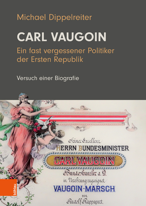 Carl Vaugoin &ndash; Ein fast vergessener Politiker der Ersten Republik - Michael Dippelreiter