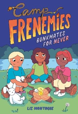 Camp Frenemies: Bunkmates for Never - Liz Montague